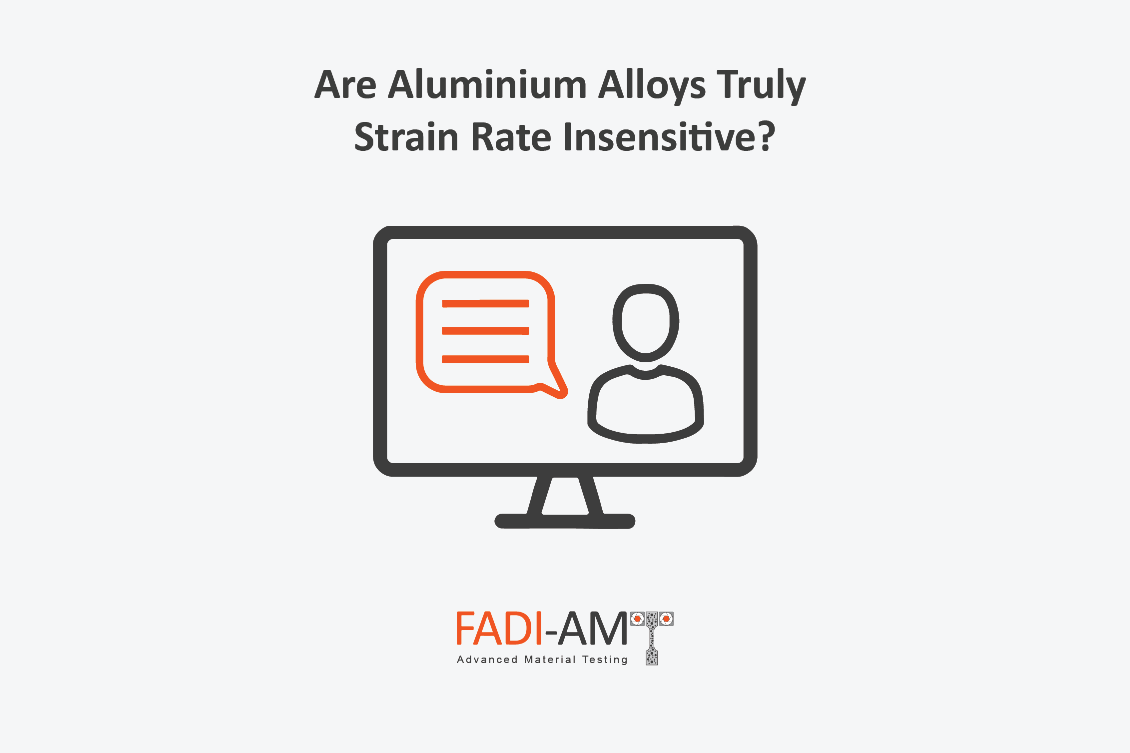Are Aluminium Alloys Truly Strain Rate Insensitive? FADI-AMT Webcast